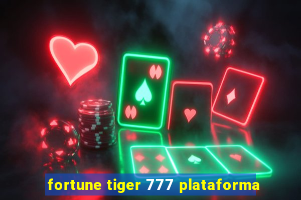 fortune tiger 777 plataforma